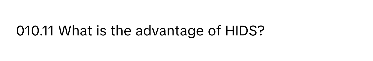 010.11 What is the advantage of HIDS?