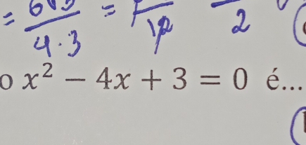 0 x^2-4x+3=0 é . _