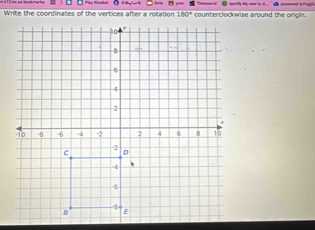 rt k12 neus bookmarks Play Blocket Girts yuu Thisissand spatify My uner passward ia Par S 
Write the coordinates of the vertices after a rotation 180° counterclockwise around the origin.