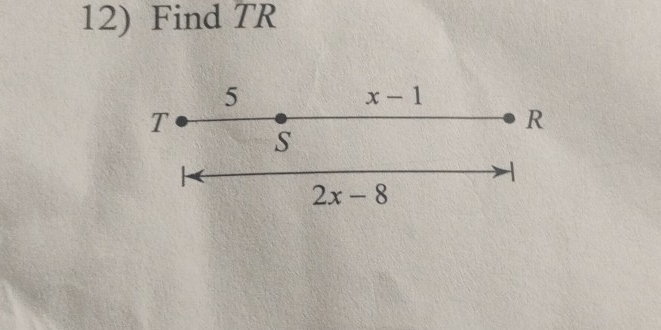 Find TR
5
x-1
T
R
S
2x-8