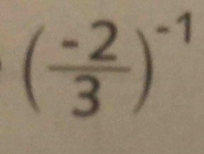 ( (-2)/3 )^-1