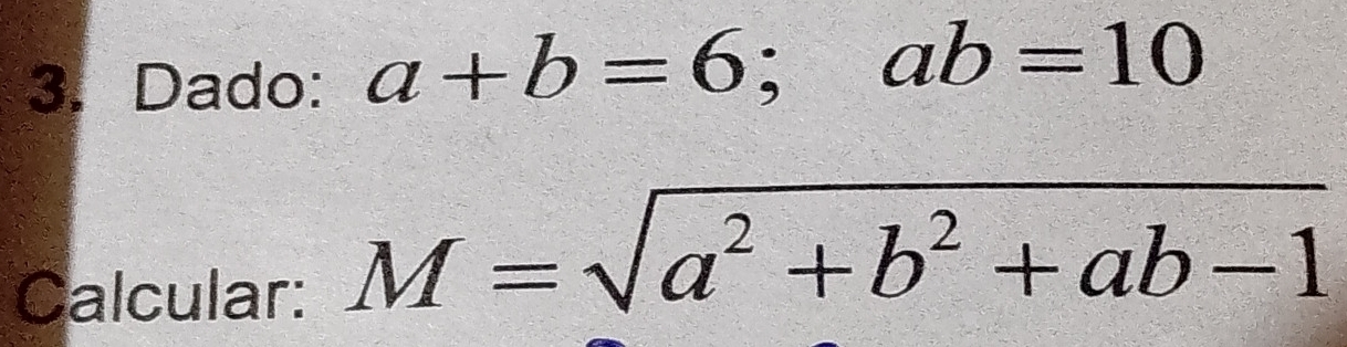 Dado: a+b=6; ab=10
Calcular:
M=sqrt(a^2+b^2+ab-1)