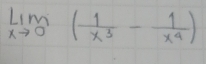 limlimits _xto 0( 1/x^3 - 1/x^4 )