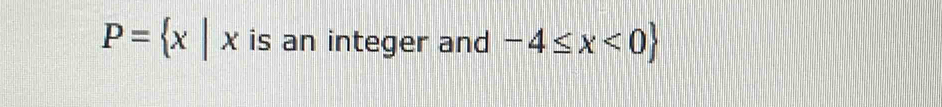 P= x|x is an integer and -4≤ x<0