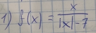 1 f(x)= x/|x|-7 