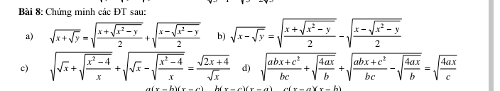 Chứng minh các ĐT sau: 
a) sqrt(x+sqrt y)=sqrt(frac x+sqrt x^2-y)2+sqrt(frac x-sqrt x^2-y)2 b) sqrt(x-sqrt y)=sqrt(frac x+sqrt x^2-y)2-sqrt(frac x-sqrt x^2-y)2
c) sqrt(sqrt x)+sqrt(frac x^2-4)x+sqrt(sqrt x)-sqrt(frac x^2-4)x= (sqrt(2x+4))/sqrt(x)  d) sqrt(frac abx+c^2)bc+sqrt  4ax/b +sqrt(frac abx+c^2)bc-sqrt(frac 4ax)b=sqrt(frac 4ax)c
x-a)(x-b)