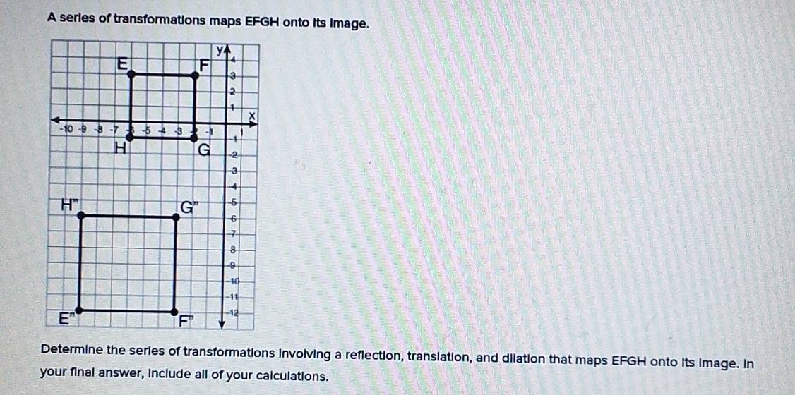 Solved: A series of transformations maps EFGH onto its Image. Determine ...