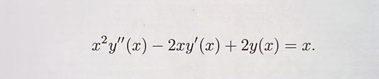 x^2y''(x)-2xy'(x)+2y(x)=x.