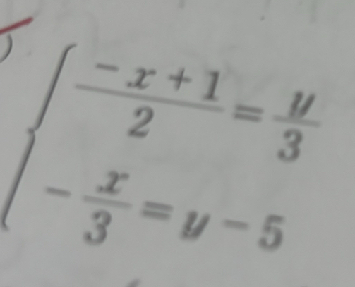 beginarrayl  (-x+1)/2 = y/3  - x/3 =y-5endarray.