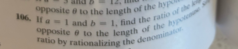 and D=12
opposite θ to the length of the hypor 
106. If a=1 and b=1 , nd the rat o the ln 
opposite θ to en gth of the hypotenuse S 
ratio by rationalizing the denominator.