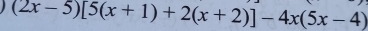 (2x-5)[5(x+1)+2(x+2)]-4x(5x-4)