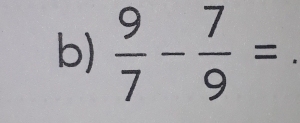  9/7 - 7/9 =. ^circ 