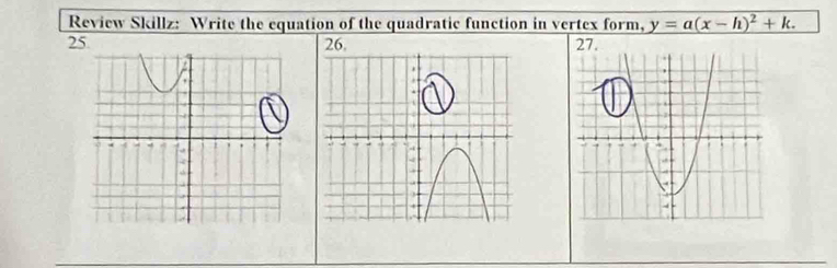 Review Skillz: Write the equation of the quadratic function in vertex form, y=a(x-h)^2+k. 
25.