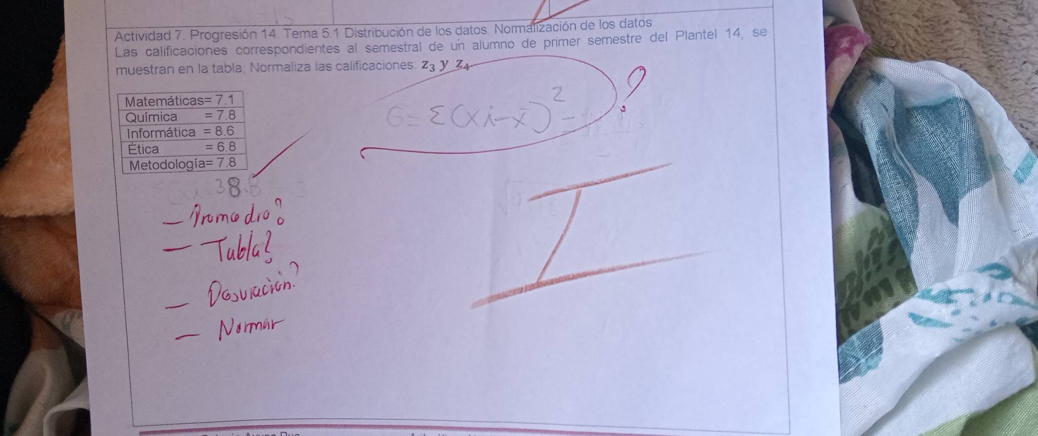 Actividad 7. Progresión 14. Tema 5.1 Distribución de los datos. Normalización de los datos
Las calificaciones correspondientes al semestral de un alumno de primer semestre del Plantel 14, se
muestran en la tabla, Normaliza las calificaciones: z_3 y z
_
_
_
_