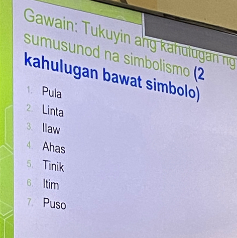 Gawain: Tukuyin ang kahulugan ng 
sumusunod na simbolismo (2 
kahulugan bawat simbolo) 
1. Pula 
2. Linta 
3. llaw 
4. Ahas 
5. Tinik 
6. Itim 
7. Puso