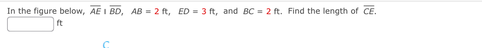 In the figure below, overline AE⊥ overline BD, AB=2ft, ED=3ft , and BC=2ft. Find the length of overline CE.
|f