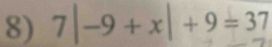 7|-9+x|+9=37