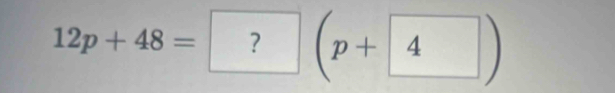 12p+48=?(p+4)