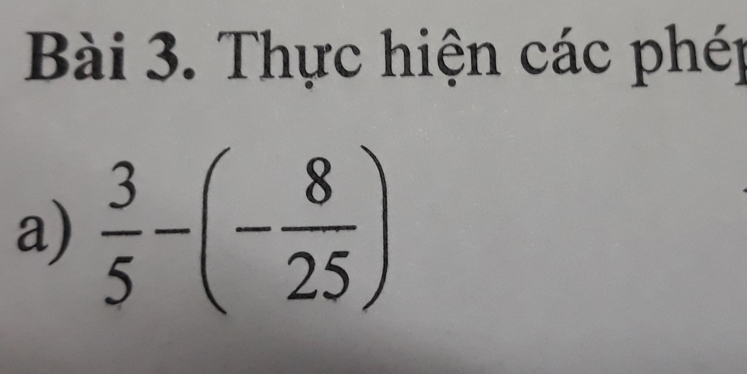 Thực hiện các phép 
a)  3/5 -(- 8/25 )