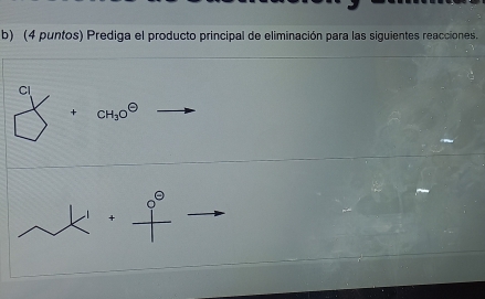 (4 puntos) Prediga el producto principal de eliminación para las siguientes reacciones.
CH_3O^(Theta)