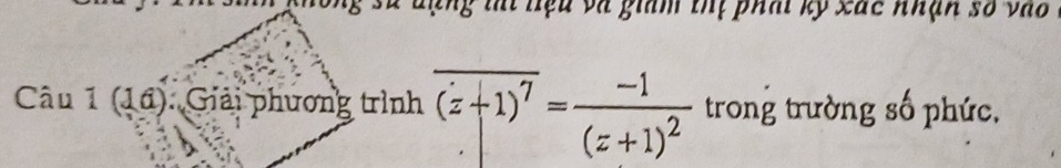 tai hệu và giam thị phát kỹ xác nhận số vào 
C tan 1(16) Giải phương trình overline (z+1)^7=frac -1(z+1)^2 trong trường số phức,