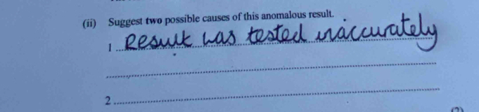 (ii) Suggest two possible causes of this anomalous result. 
1 
_ 
_ 
2 
_