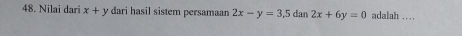 Nilai dari x+y dari hasil sistem persamaan 2x-y=3, 5dan2x+6y=0 adalah …_