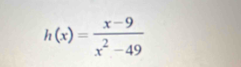 h(x)= (x-9)/x^2-49 