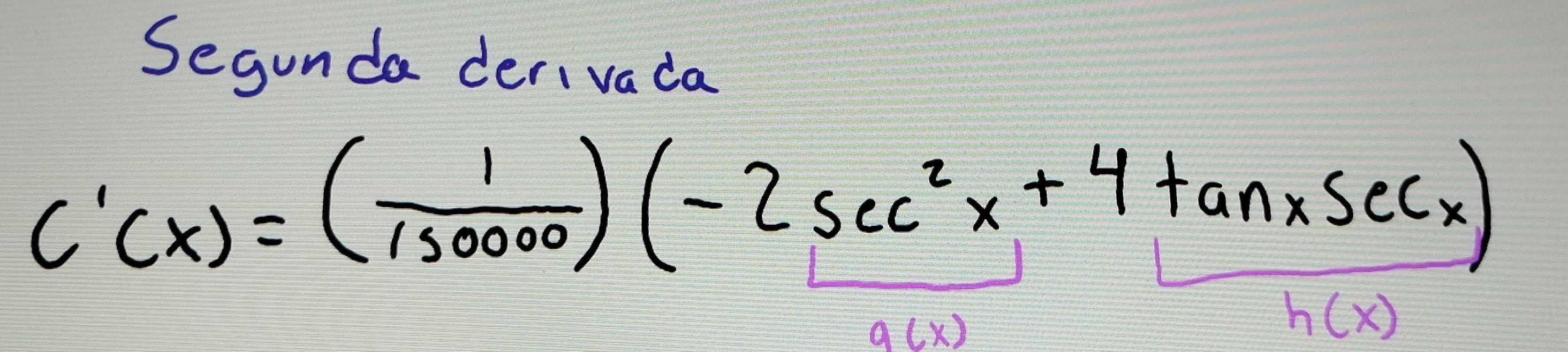 Segunda derivada
C'(x)=( 1/150000 )(-2sec^2x+4tan xsec x)
9(x)