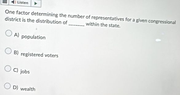 Solved: Listen One factor determining the number of representatives for ...
