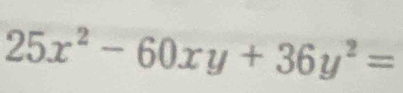 25x^2-60xy+36y^2=