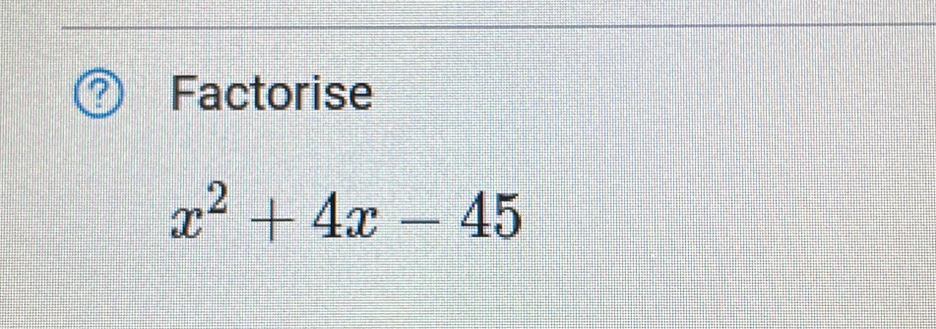 Factorise
x^2+4x-45