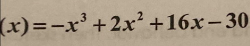 (x)=-x^3+2x^2+16x-30