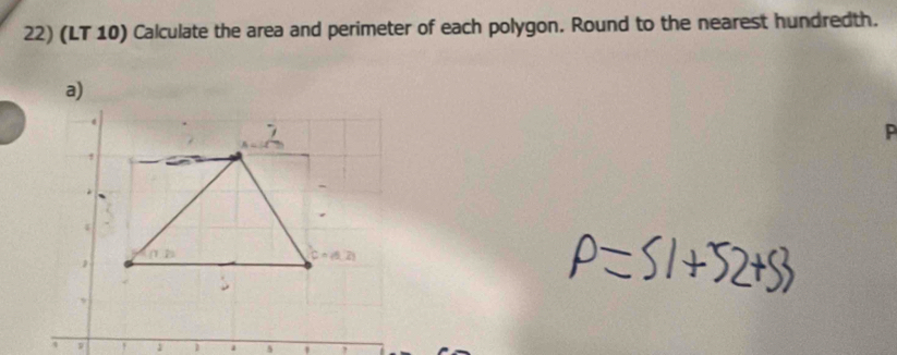 (LT 10) Calculate the area and perimeter of each polygon. Round to the nearest hundredth. 
a) 
=if
P
(1,1)
C=(5,2)
4 9 
5