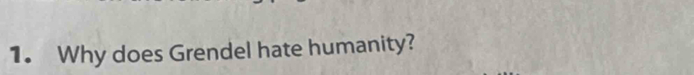 Why does Grendel hate humanity?