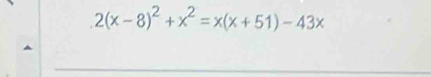 2(x-8)^2+x^2=x(x+51)-43x