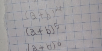 (a+b)^4
(a+b)^5
(a+b)^6