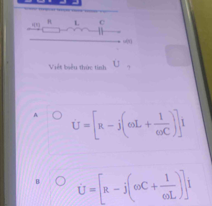 ianga tao so cec
i(t) R L C
.
u(t)
Viết biểu thức tính ?
A
U=[R-j(omega L+ 1/omega C )]i
B
U=[R-j(∈fty C+ 1/omega L )]