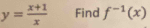 y= (x+1)/x  Find f^(-1)(x)