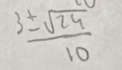  3± sqrt(24)/10 