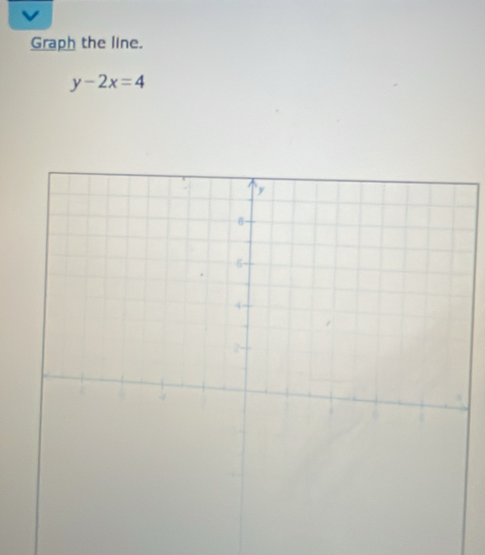 Graph the line.
y-2x=4