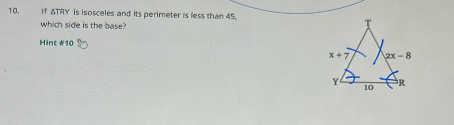 If △ TRY is isosceles and its perimeter is less than 45,
which side is the base?
Hint #10