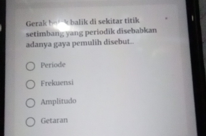 Gerak bo k balik di sekitar titik
setimbang yang periodik disebabkan
adanya gaya pemulih disebut..
Periode
Frekuensi
Amplitudo
Getaran