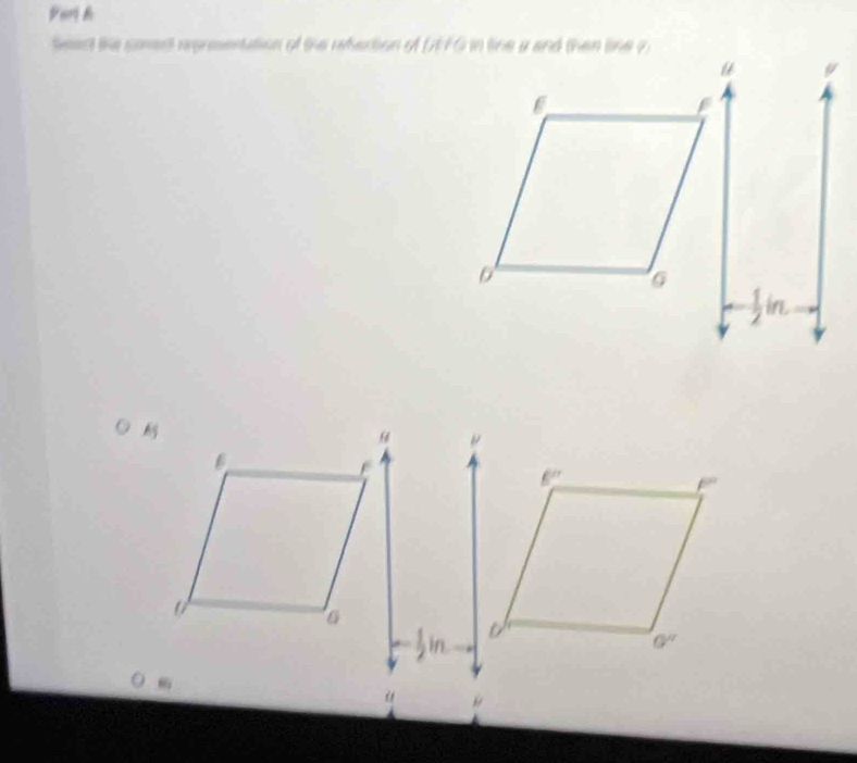 Parl & 
Seact the somest rxprosentation of the refection of DEFG in line a and then line 7
6°
a
G''