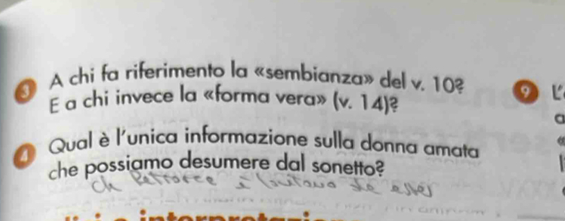 A chi fa riferimento la «sembianza» del v. 10 DL
E a chi invece la «forma vera» (v.14) 2 
a 
Qual è l'unica informazione sulla donna amata 
che possiamo desumere dal sonetto?