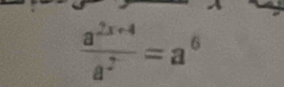  (a^(2x+4))/a^7 =a^6