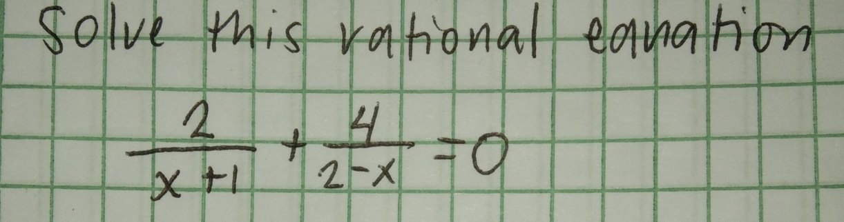 Solve this vational eqnation
 2/x+1 + 4/2-x =0