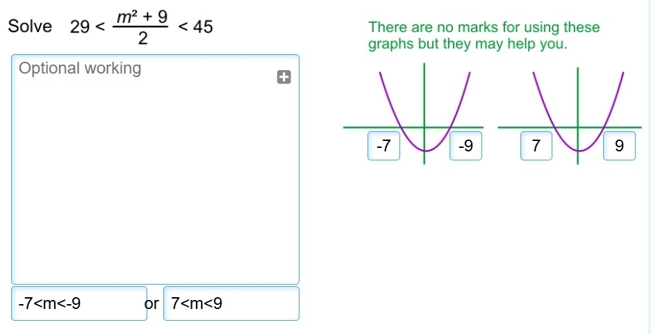 Solve 29 <45</tex> There are no marks for using these 
graphs but they may help you. 
Optional working
-7 or 7