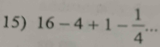 16-4+1- 1/4 ...