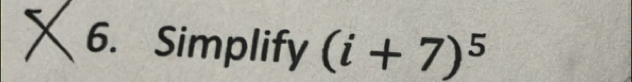 Simplify (i+7)^5